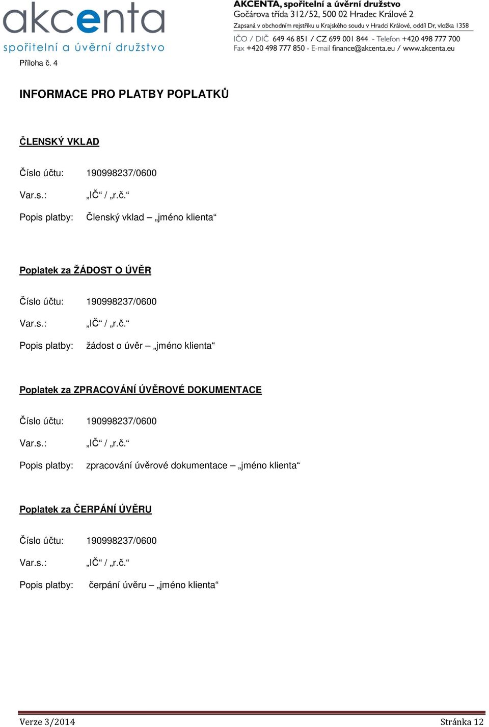s.: Popis platby: IČ / r.č. čerpání úvěru jméno klienta Verze 3/2014 Stránka 12