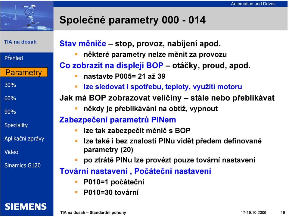 nastavte P005= 21 až 39 lze sledovat i spotřebu, teploty, využití motoru Jak má BOP zobrazovat veličiny stále nebo přeblikávat někdy je