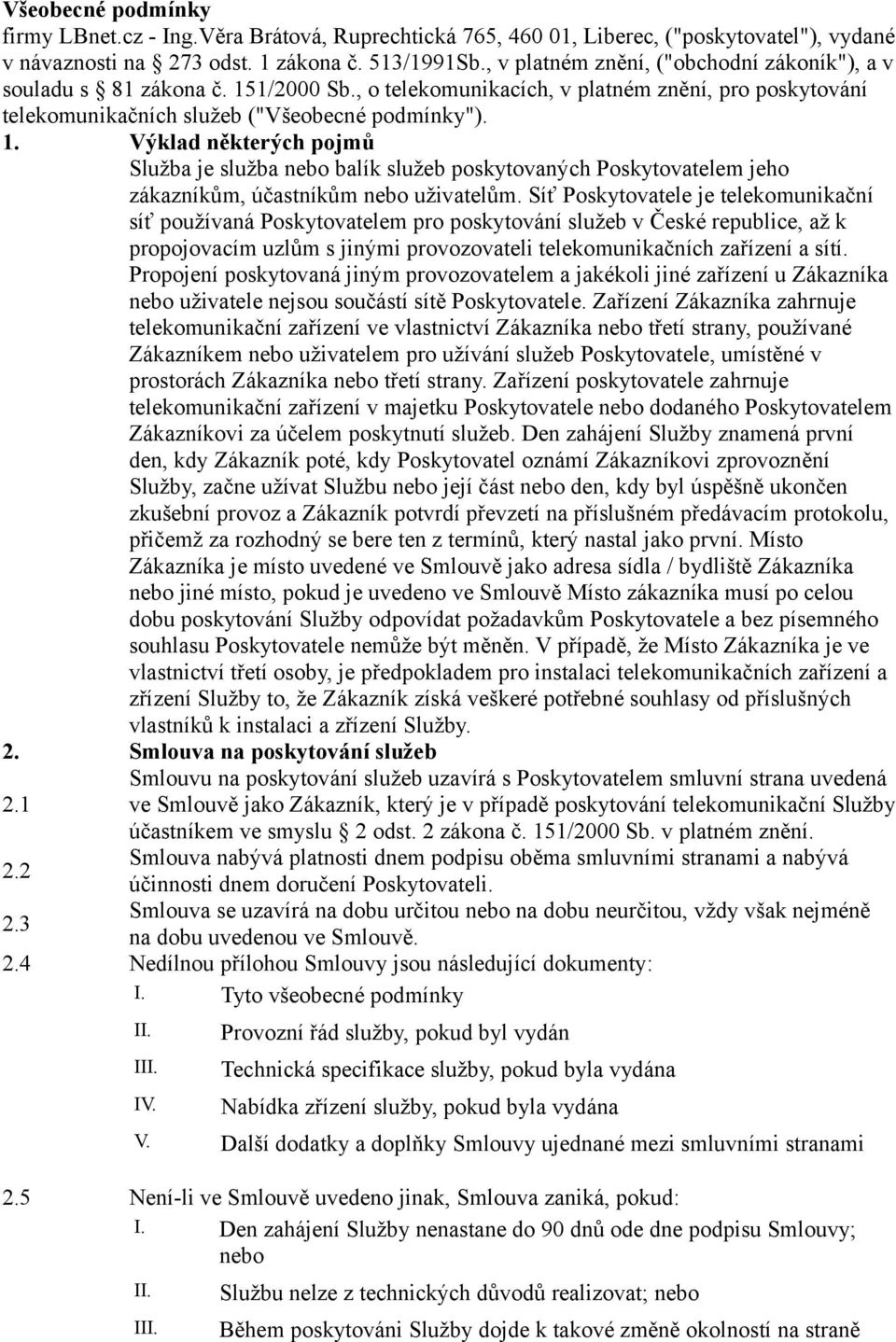 1/2000 Sb., o telekomunikacích, v platném znění, pro poskytování telekomunikačních služeb ("Všeobecné podmínky"). 1.