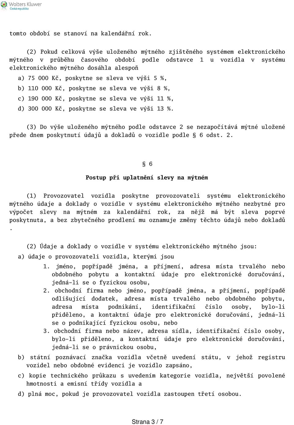 poskytne se sleva ve výi 5 %, b) 110 000 Kč, poskytne se sleva ve výi 8 %, c) 190 000 Kč, poskytne se sleva ve výi 11 %, d) 300 000 Kč, poskytne se sleva ve výi 13 %.