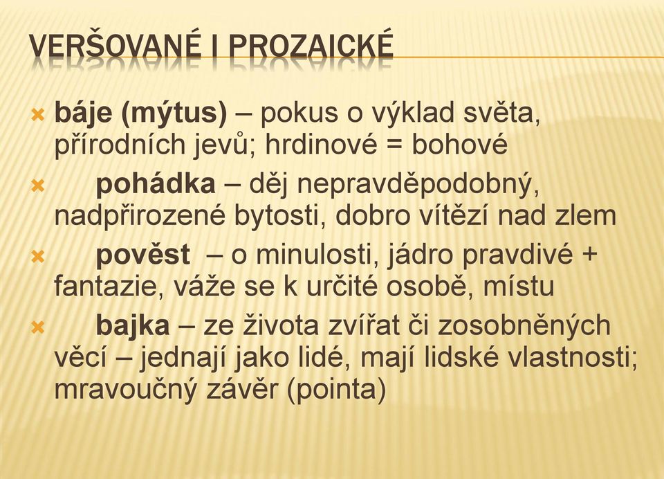 o minulosti, jádro pravdivé + fantazie, váže se k určité osobě, místu bajka ze života