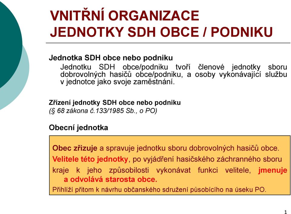 , o PO) Obecní jednotka Obec zřizuje a spravuje jednotku sboru dobrovolných hasičů obce.