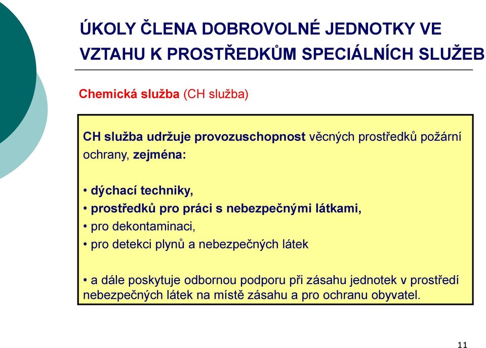 pro práci s nebezpečnými látkami, pro dekontaminaci, pro detekci plynů a nebezpečných látek a dále