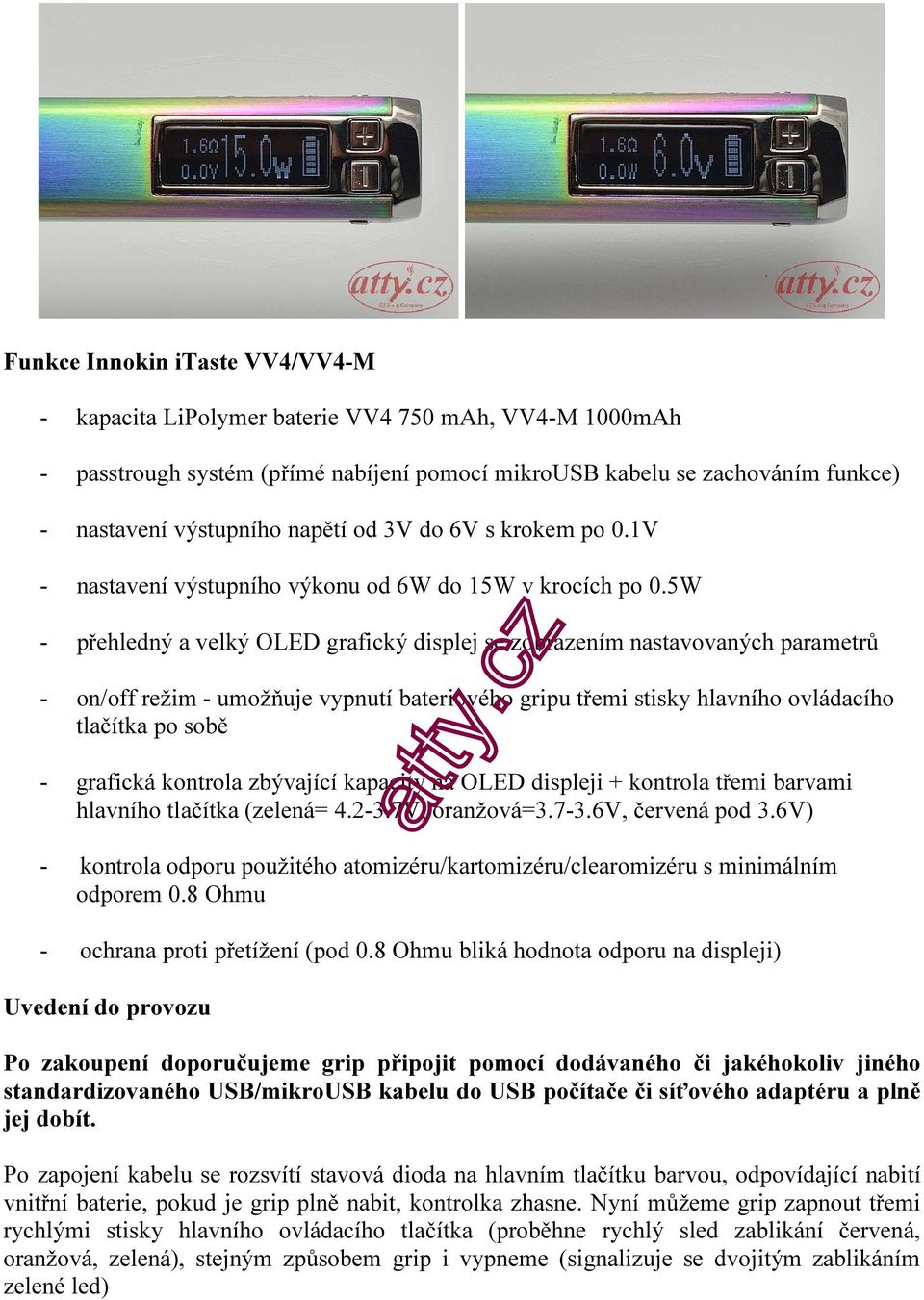 5W - přehledný a velký OLED grafický displej se zobrazením nastavovaných parametrů - on/off režim - umožňuje vypnutí bateriového gripu třemi stisky hlavního ovládacího tlačítka po sobě - grafická