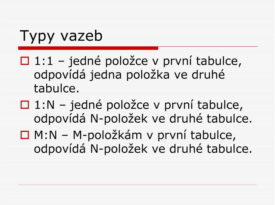 1:N jedné položce v první tabulce, odpovídá N-položek ve