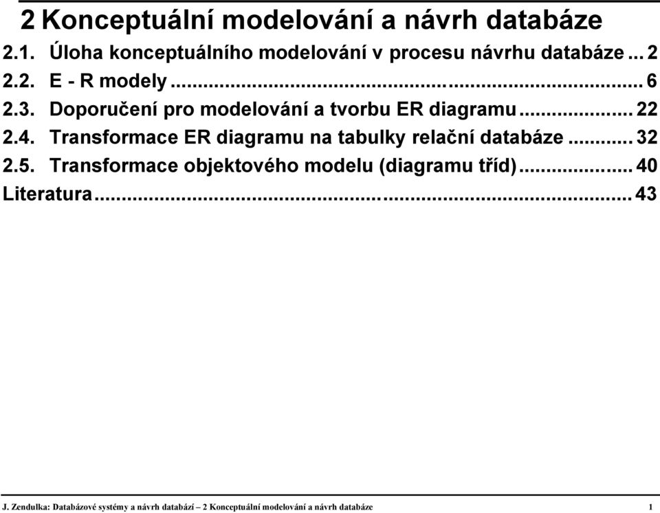 Transformace ER diagramu na tabulky relační databáze...32 2.5.