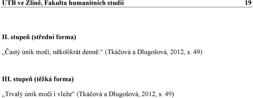 (Tkáčová a Dlugošová, 2012, s. 49) III.