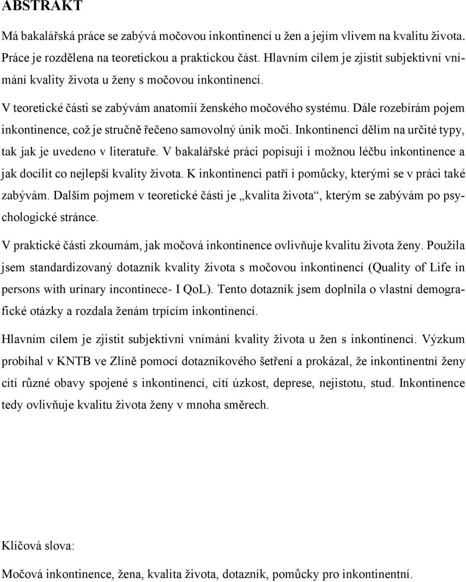 Dále rozebírám pojem inkontinence, což je stručně řečeno samovolný únik moči. Inkontinenci dělím na určité typy, tak jak je uvedeno v literatuře.