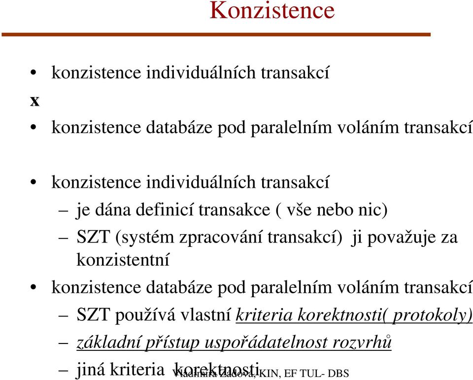 ji považuje za konzistentní konzistence databáze pod paralelním voláním transakcí SZT používá vlastní kriteria