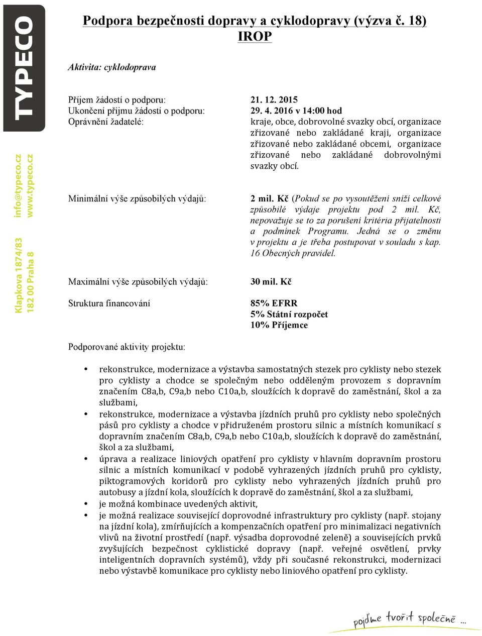 dobrovolnými svazky obcí. Minimální výše způsobilých výdajů: 2 mil. Kč (Pokud se po vysoutěžení sníží celkové způsobilé výdaje projektu pod 2 mil.