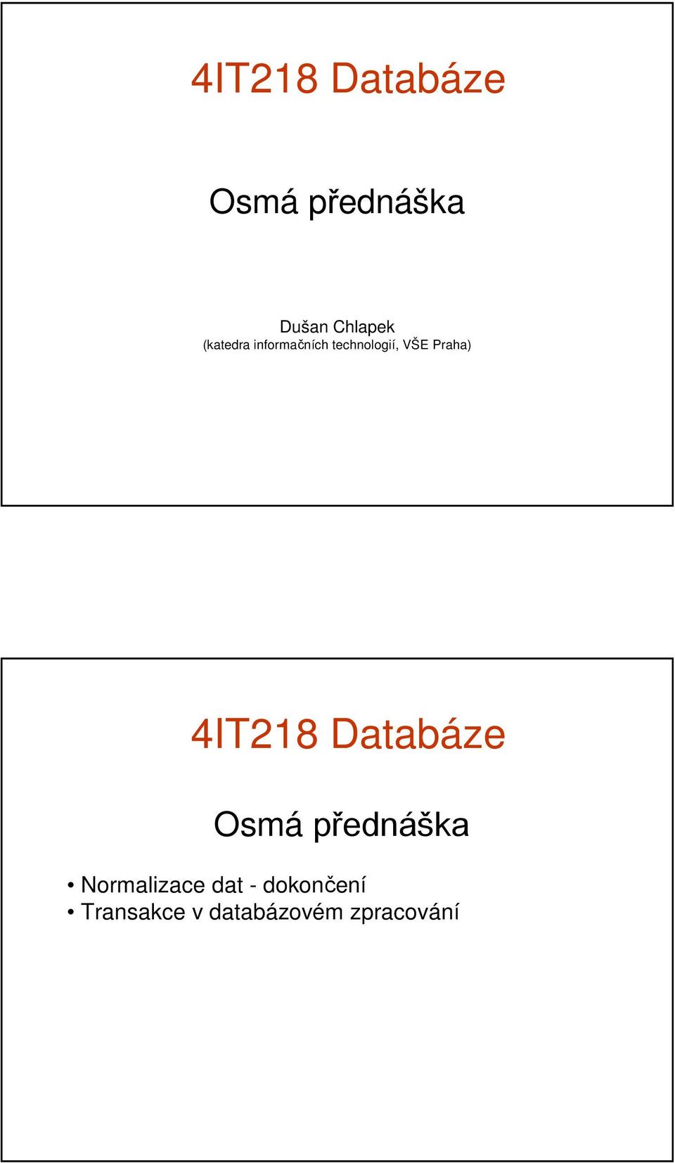 4IT218 Databáze Osmá přednáška Normalizace