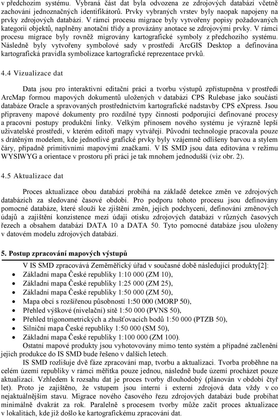 V rámci procesu migrace byly rovněž migrovány kartografické symboly z předchozího systému.
