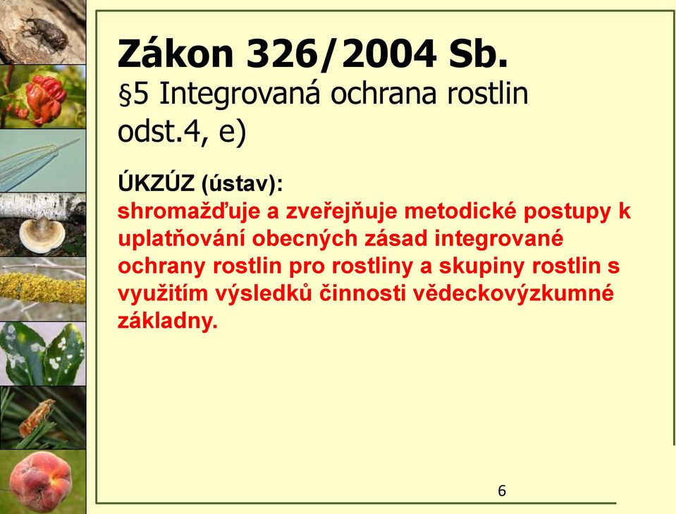 uplatňování obecných zásad integrované ochrany rostlin pro