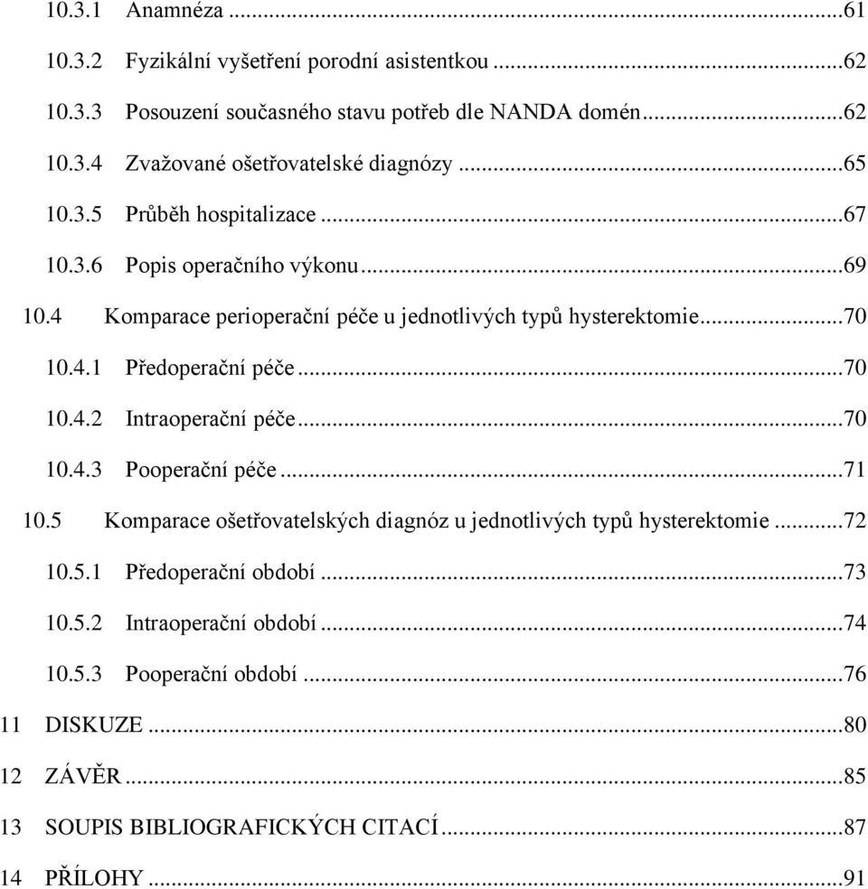 .. 70 10.4.2 Intraoperační péče... 70 10.4.3 Pooperační péče... 71 10.5 Komparace ošetřovatelských diagnóz u jednotlivých typů hysterektomie... 72 10.5.1 Předoperační období.