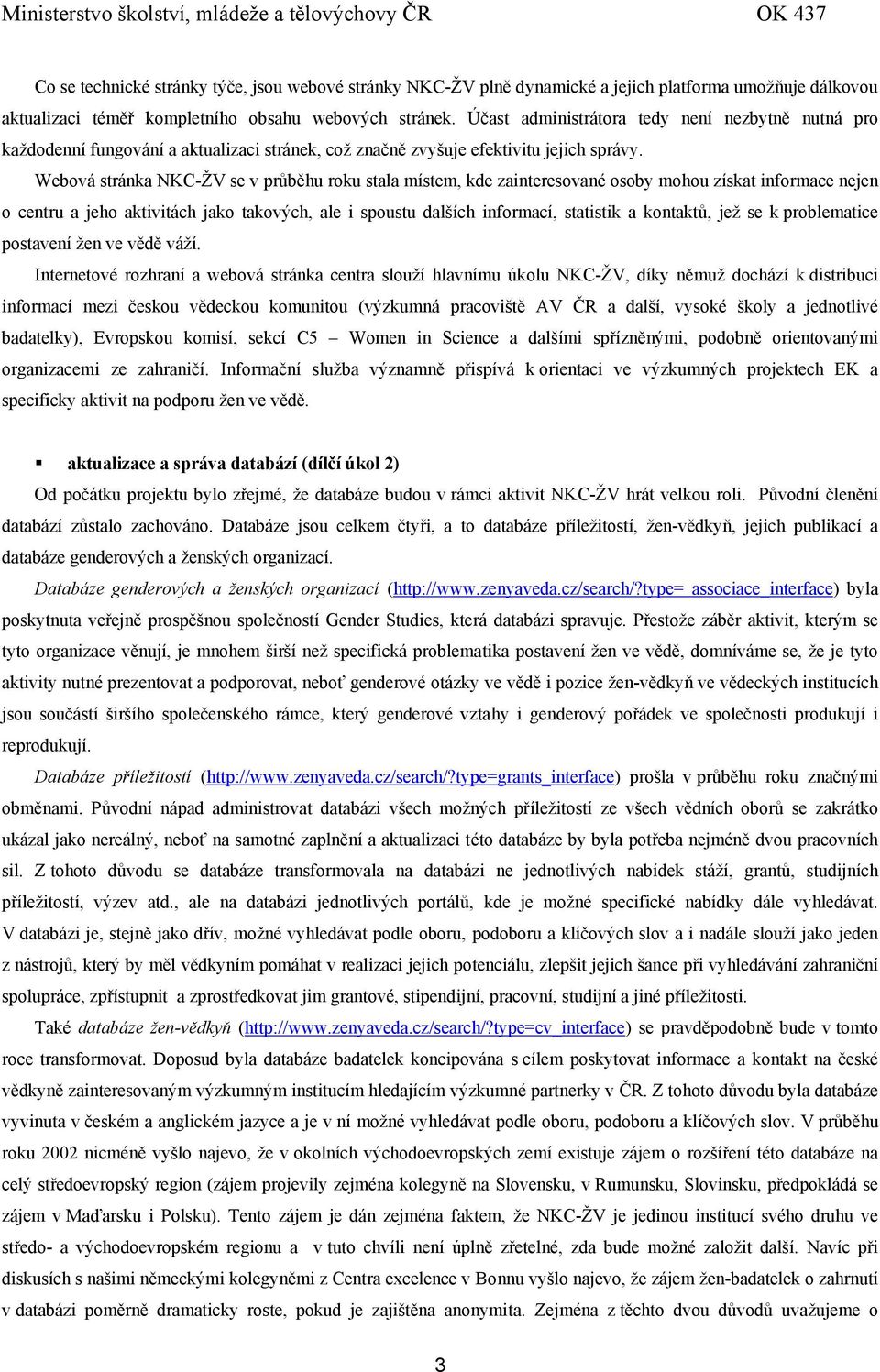 Webová stránka NKC-ŽV se v průběhu roku stala místem, kde zainteresované osoby mohou získat informace nejen o centru a jeho aktivitách jako takových, ale i spoustu dalších informací, statistik a