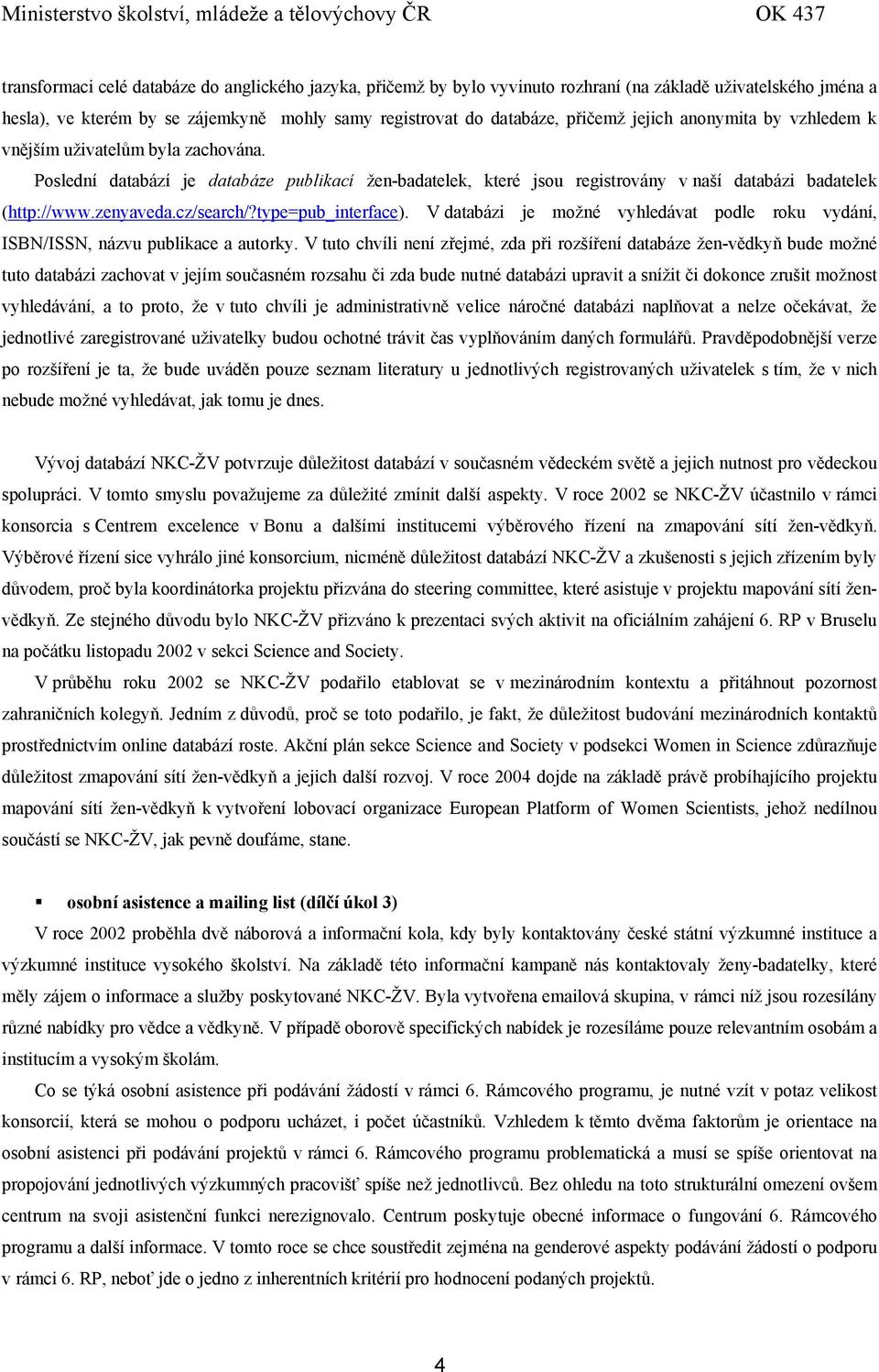cz/search/?type=pub_interface). V databázi je možné vyhledávat podle roku vydání, ISBN/ISSN, názvu publikace a autorky.