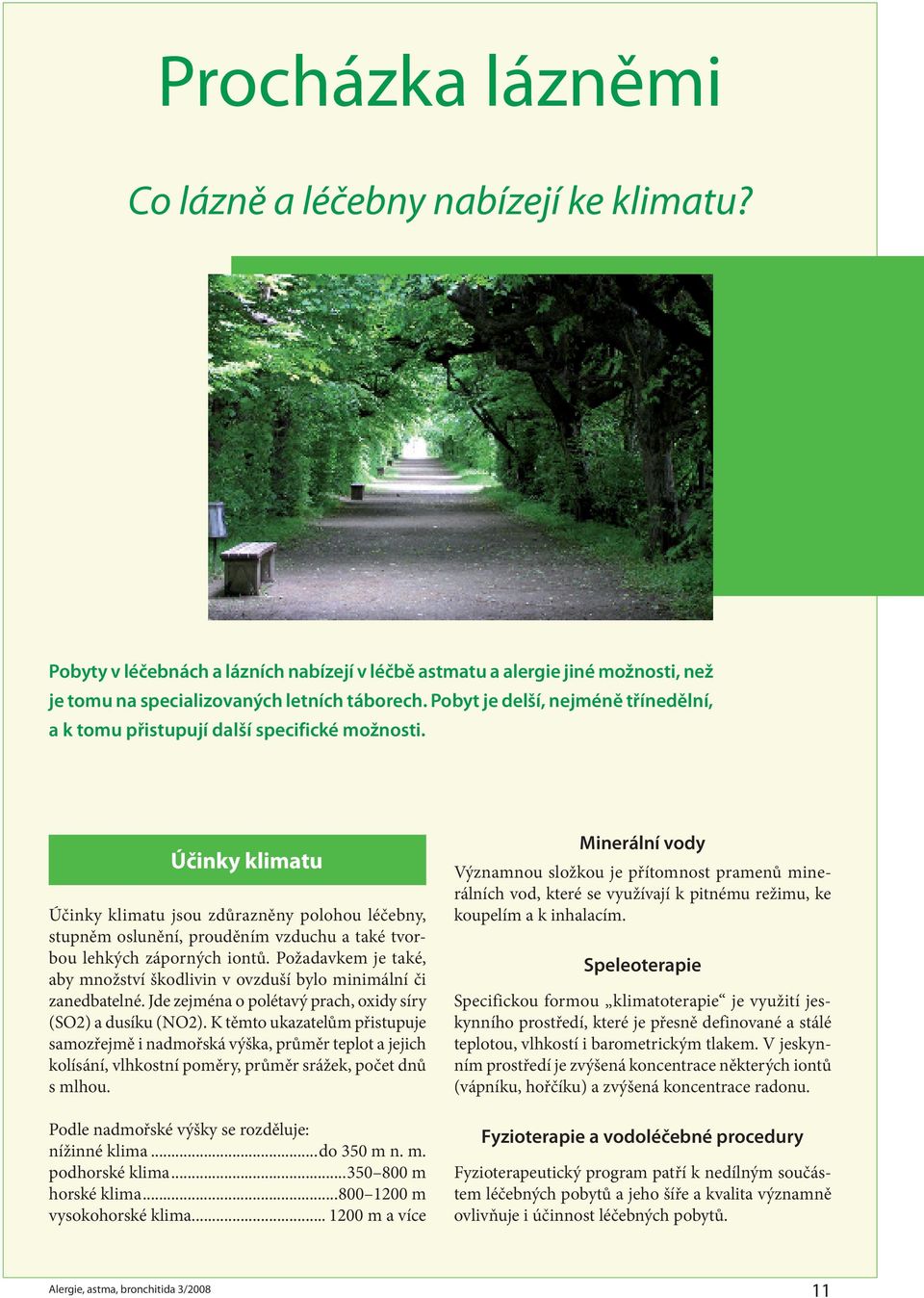 Účinky klimatu Účinky klimatu jsou zdůrazněny polohou léčebny, stupněm oslunění, prouděním vzduchu a také tvorbou lehkých záporných iontů.