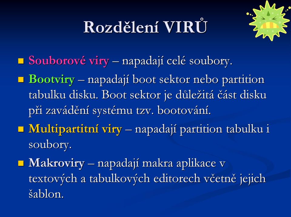 Boot sektor je důležitá část disku při zavádění systému tzv. bootování.