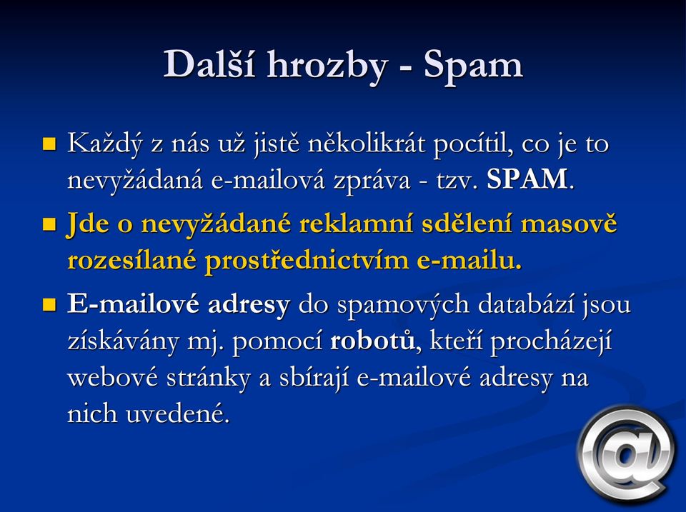 Jde o nevyžádané reklamní sdělení masově rozesílané prostřednictvím e-mailu.