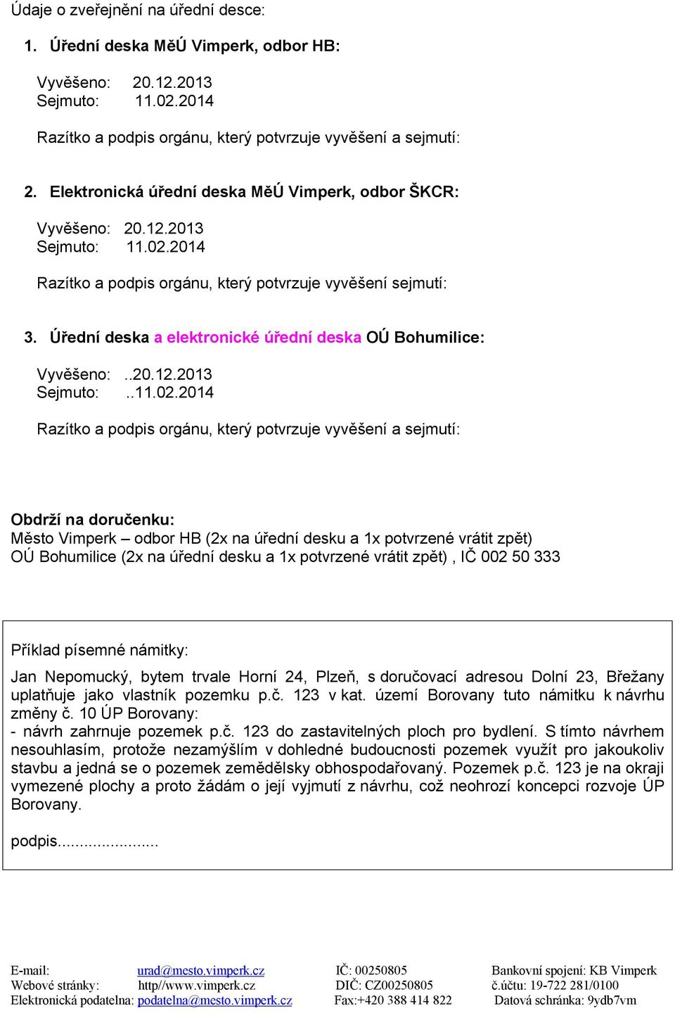 Úřední deska a elektronické úřední deska OÚ Bohumilice: Vyvěšeno:..20.12.2013 Sejmuto:..11.02.