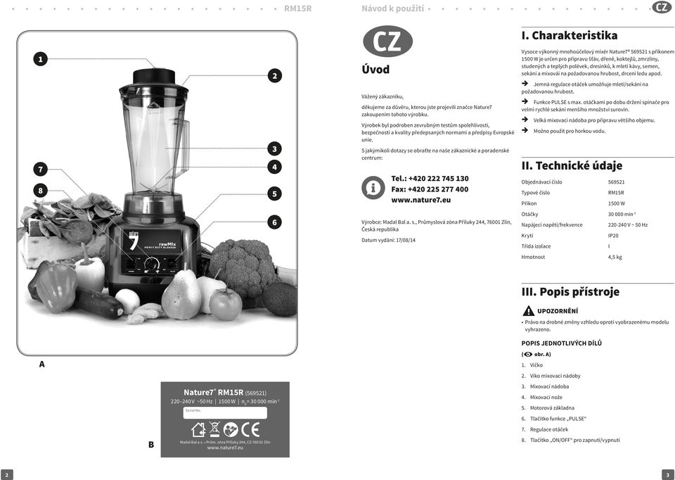 : +420 222 745 130 Fax: +420 225 277 400 www.nature7.eu Výrobce: Madal Bal a. s., Průmyslová zóna Příluky 244, 76001 Zlín, Česká republika Datum vydání: 17/08/14 I.