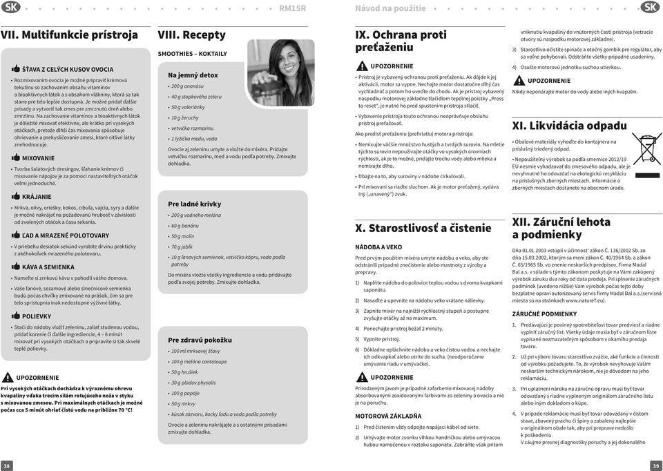 stane pre telo lepšie dostupná. Je možné pridať ďalšie prísady a vytvoriť tak zmes pre zmrznutú dreň alebo zmrzlinu.
