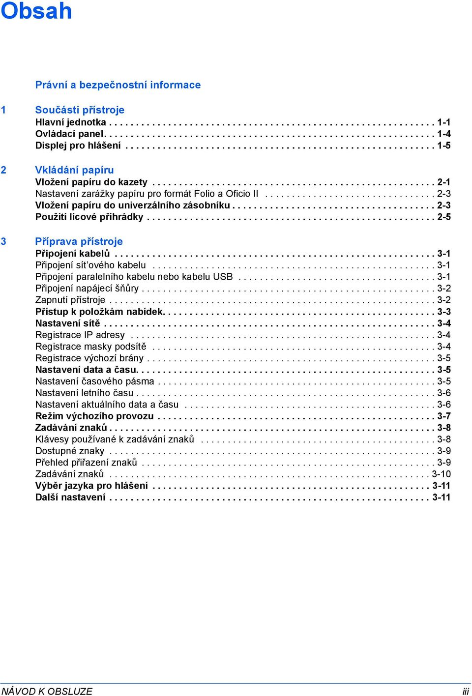 ............................... 2-3 Vložení papíru do univerzálního zásobníku...................................... 2-3 Použití lícové přihrádky...................................................... 2-5 3 Příprava přístroje Připojení kabelů.