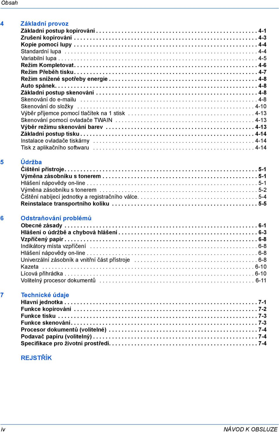 ......................................................... 4-6 Režim Přeběh tisku.......................................................... 4-7 Režim snížené spotřeby energie............................................... 4-8 Auto spánek.