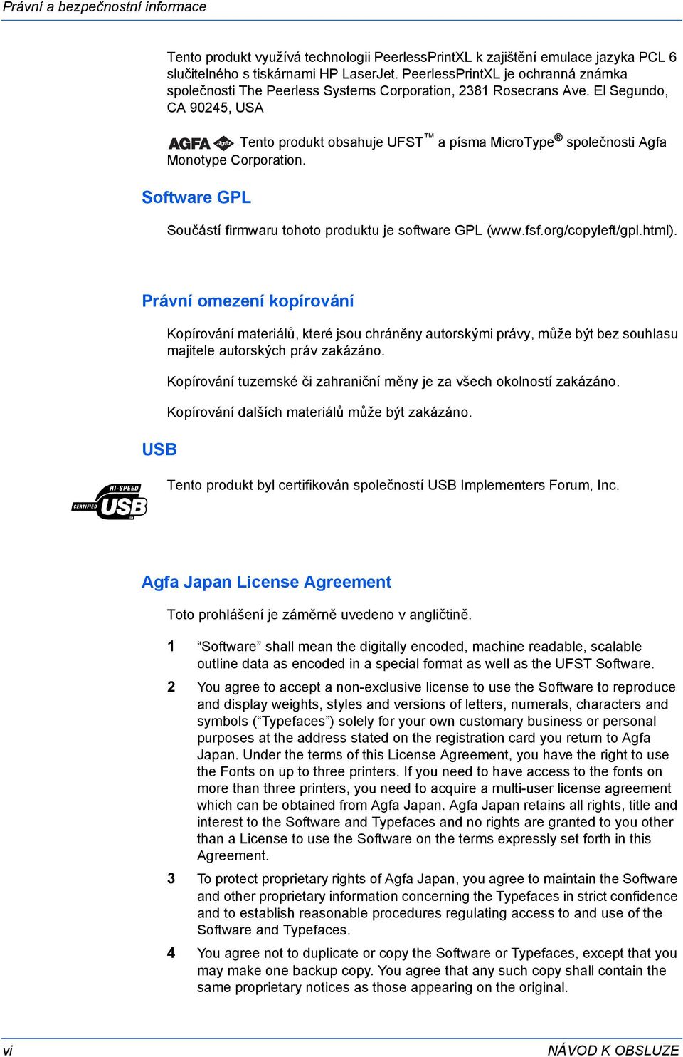 El Segundo, CA 90245, USA Tento produkt obsahuje UFST a písma MicroType společnosti Agfa Monotype Corporation. Software GPL Součástí firmwaru tohoto produktu je software GPL (www.fsf.org/copyleft/gpl.