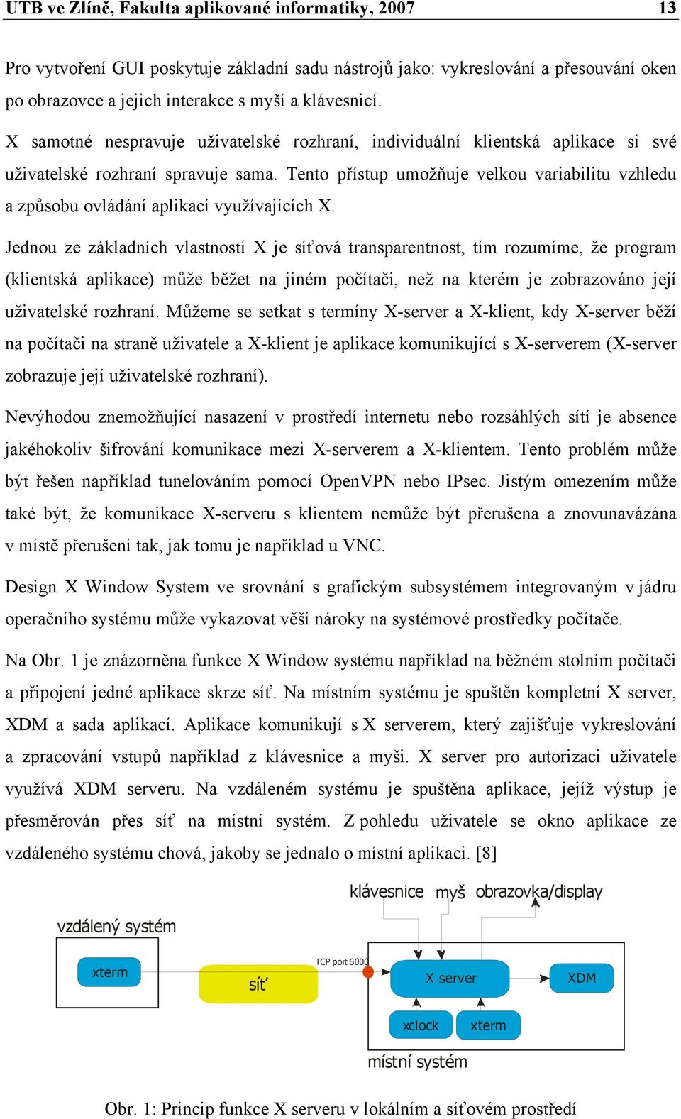 Tento přístup umožňuje velkou variabilitu vzhledu a způsobu ovládání aplikací využívajících X.