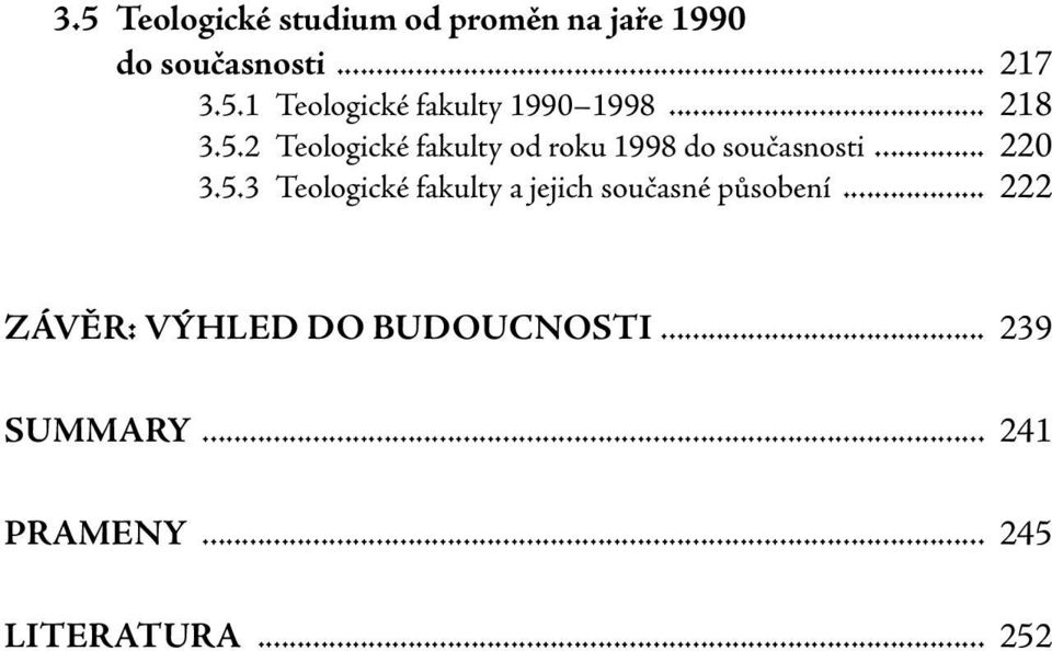 .. 222 Závěr: výhled do budoucnosti... 239 Summary... 241 Prameny.