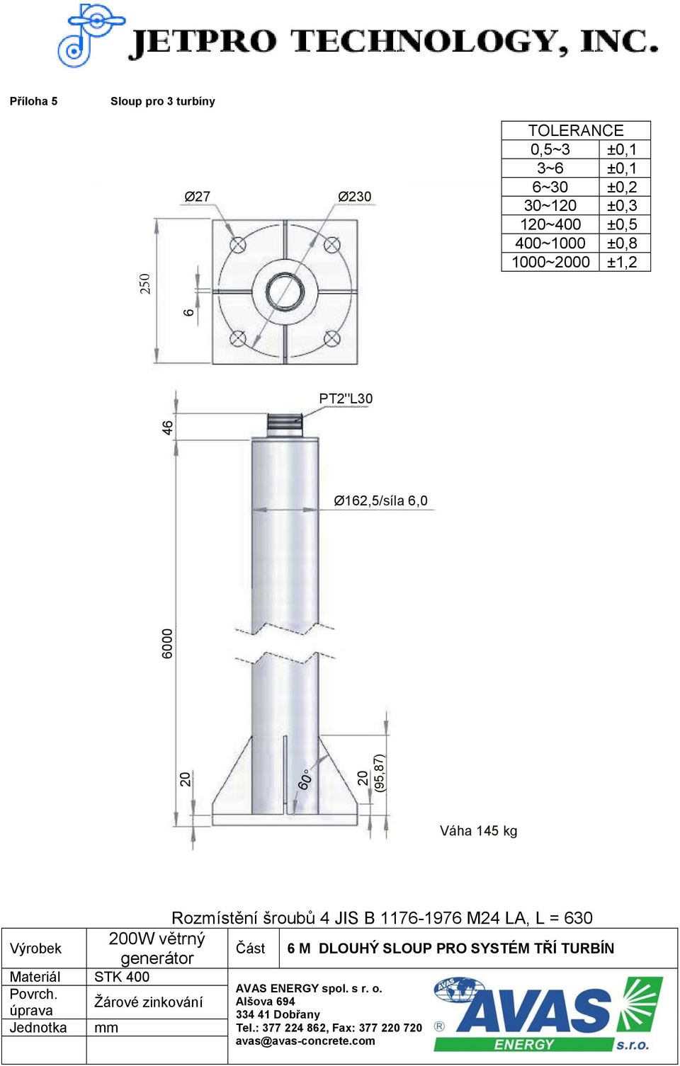 630 Výrobek 200W větrný generátor Část 6 M DLOUHÝ SLOUP PRO SYSTÉM TŘÍ TURBÍN Materiál STK 400 Povrch.