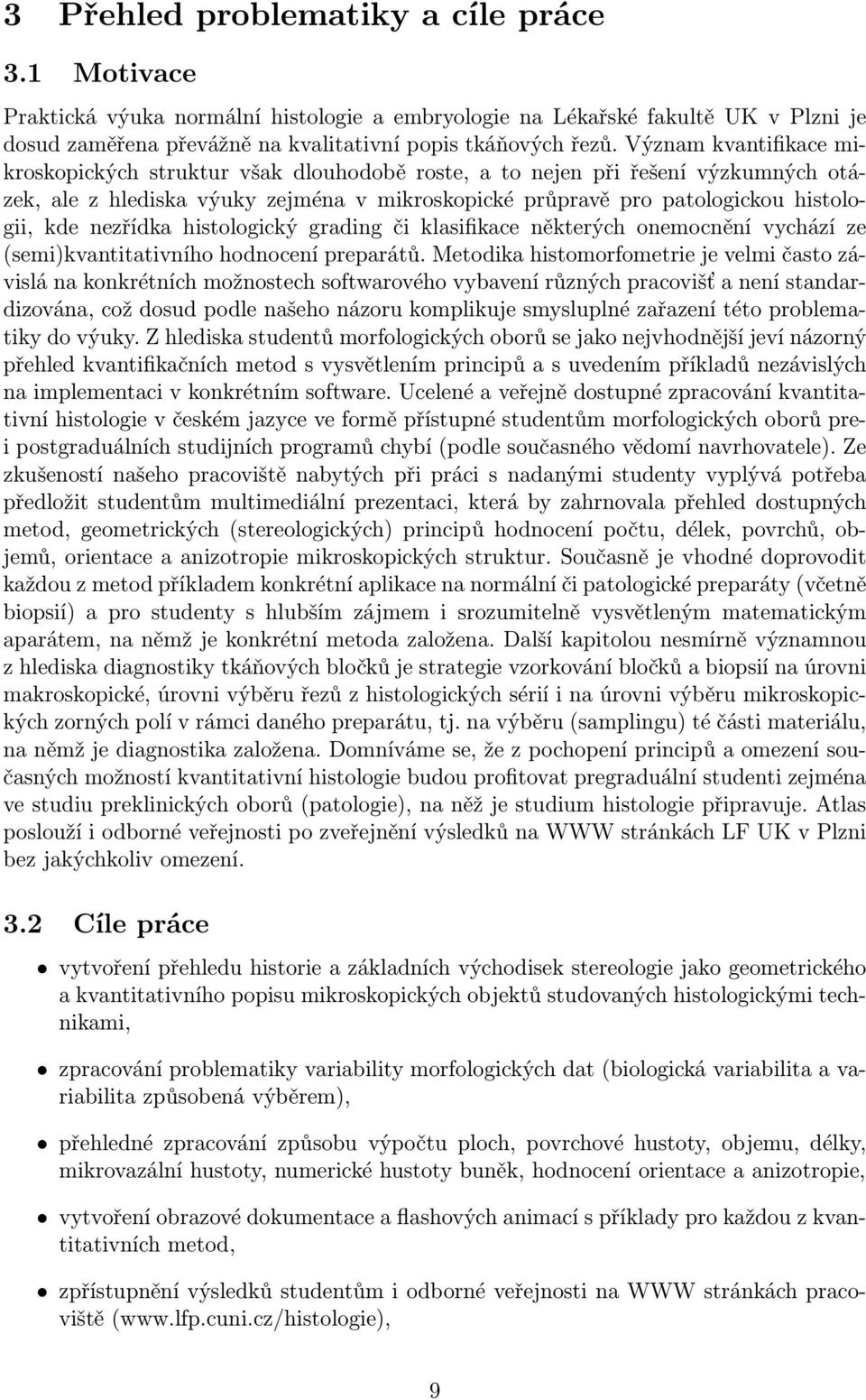 nezřídka histologický grading či klasifikace některých onemocnění vychází ze (semi)kvantitativního hodnocení preparátů.