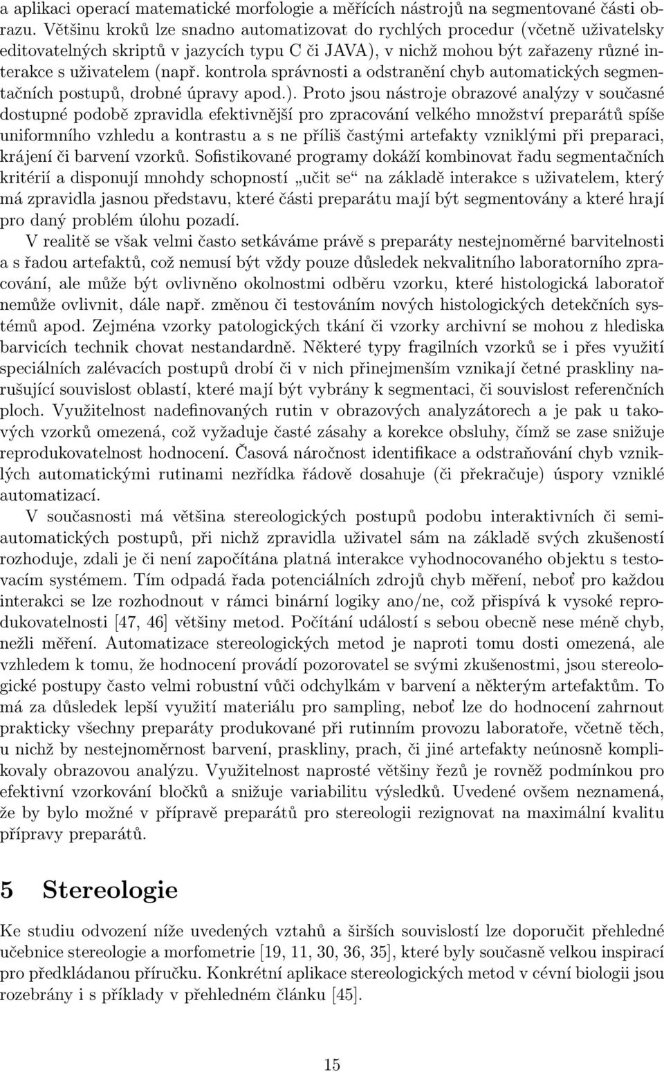 kontrola správnosti a odstranění chyb automatických segmentačních postupů, drobné úpravy apod.).