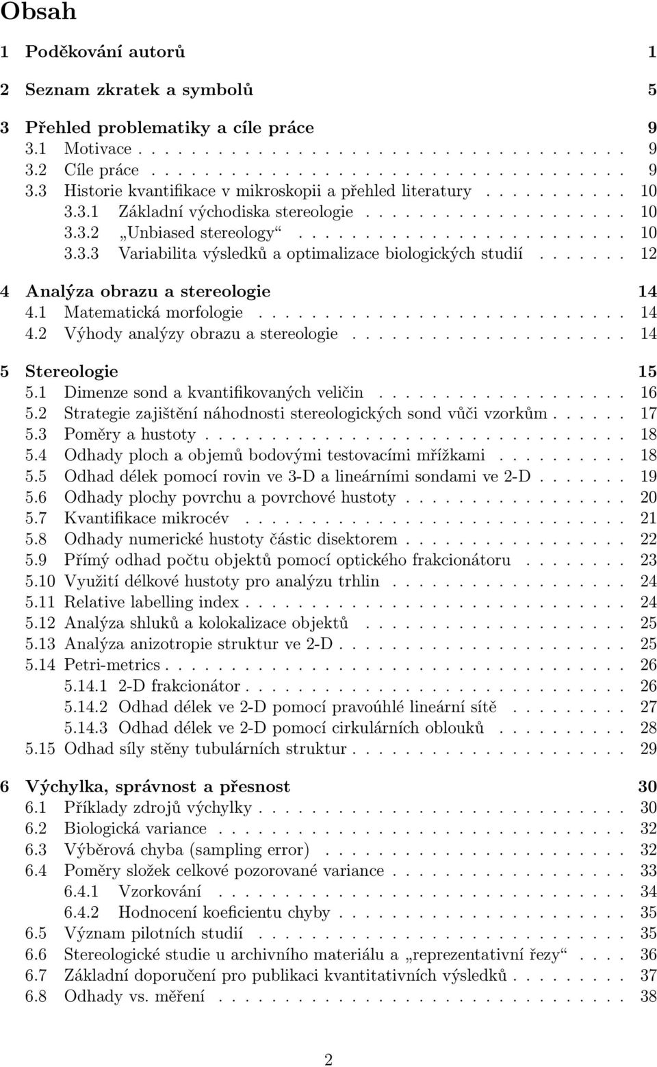...... 12 4 Analýza obrazu a stereologie 14 4.1 Matematická morfologie............................ 14 4.2 Výhody analýzy obrazu a stereologie..................... 14 5 Stereologie 15 5.