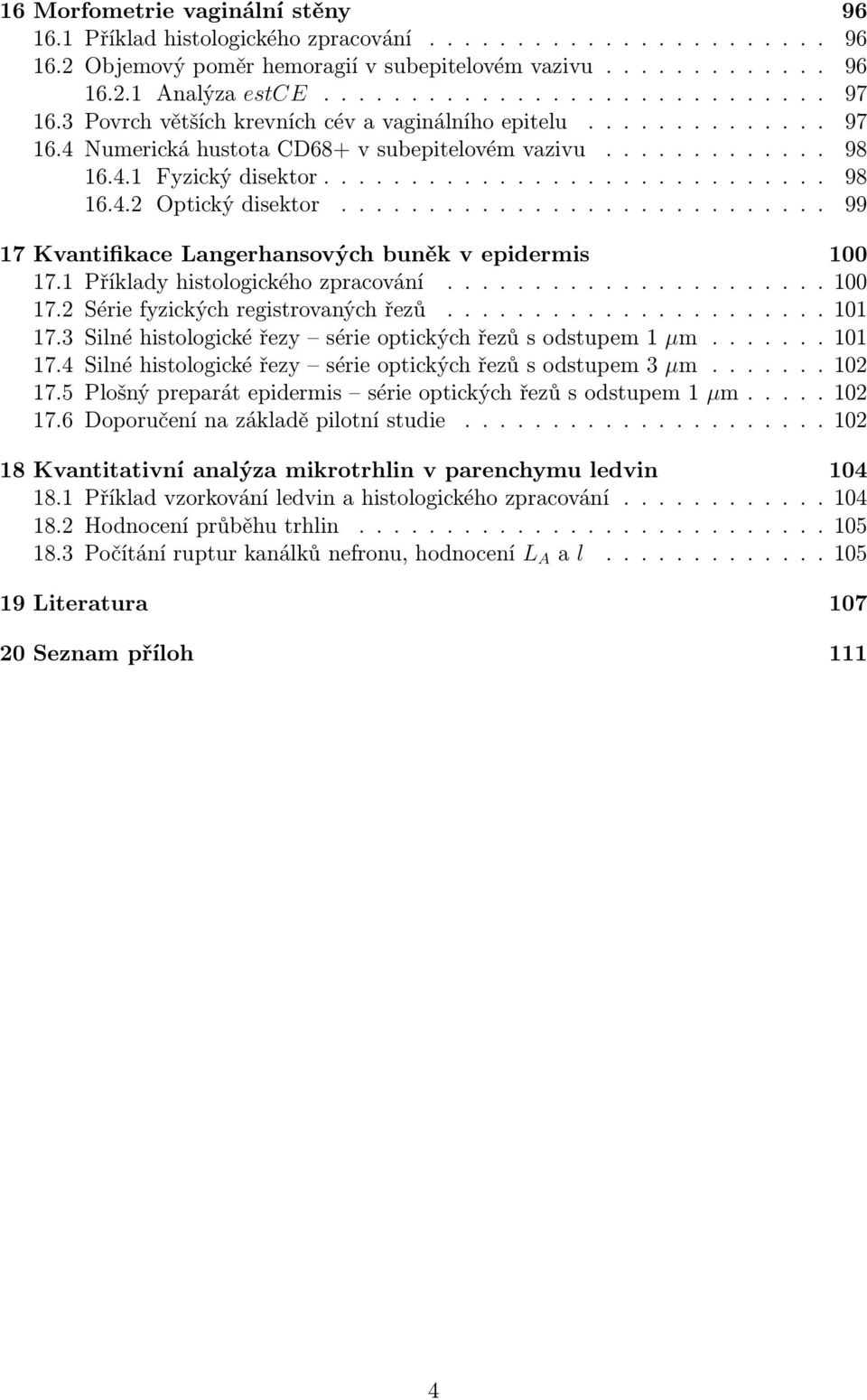 ........................... 99 17 Kvantifikace Langerhansových buněk v epidermis 100 17.1 Příklady histologického zpracování...................... 100 17.2 Série fyzických registrovaných řezů...................... 101 17.