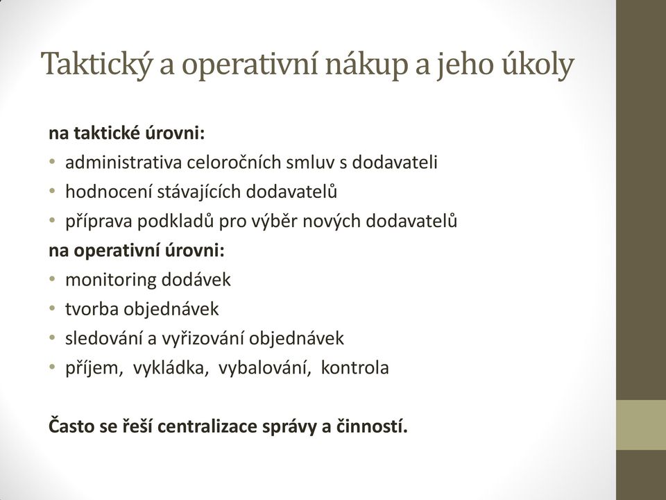 dodavatelů na operativní úrovni: monitoring dodávek tvorba objednávek sledování a