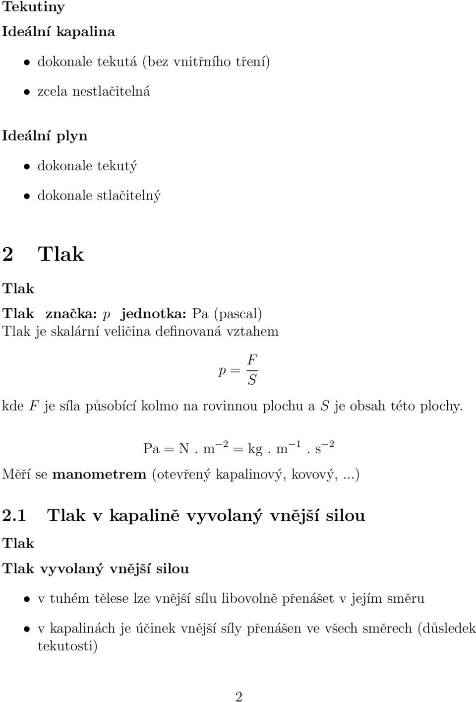 plochy. Pa = N. m 2 = kg. m 1. s 2 Měří se manometrem (otevřený kapalinový, kovový,...) 2.