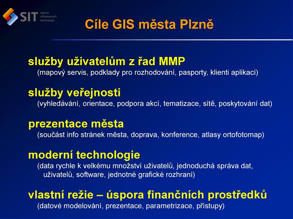 doprava, konference, atlasy ortofotomap) moderní technologie (data rychle k velkému množství uživatelů, jednoduchá správa dat,