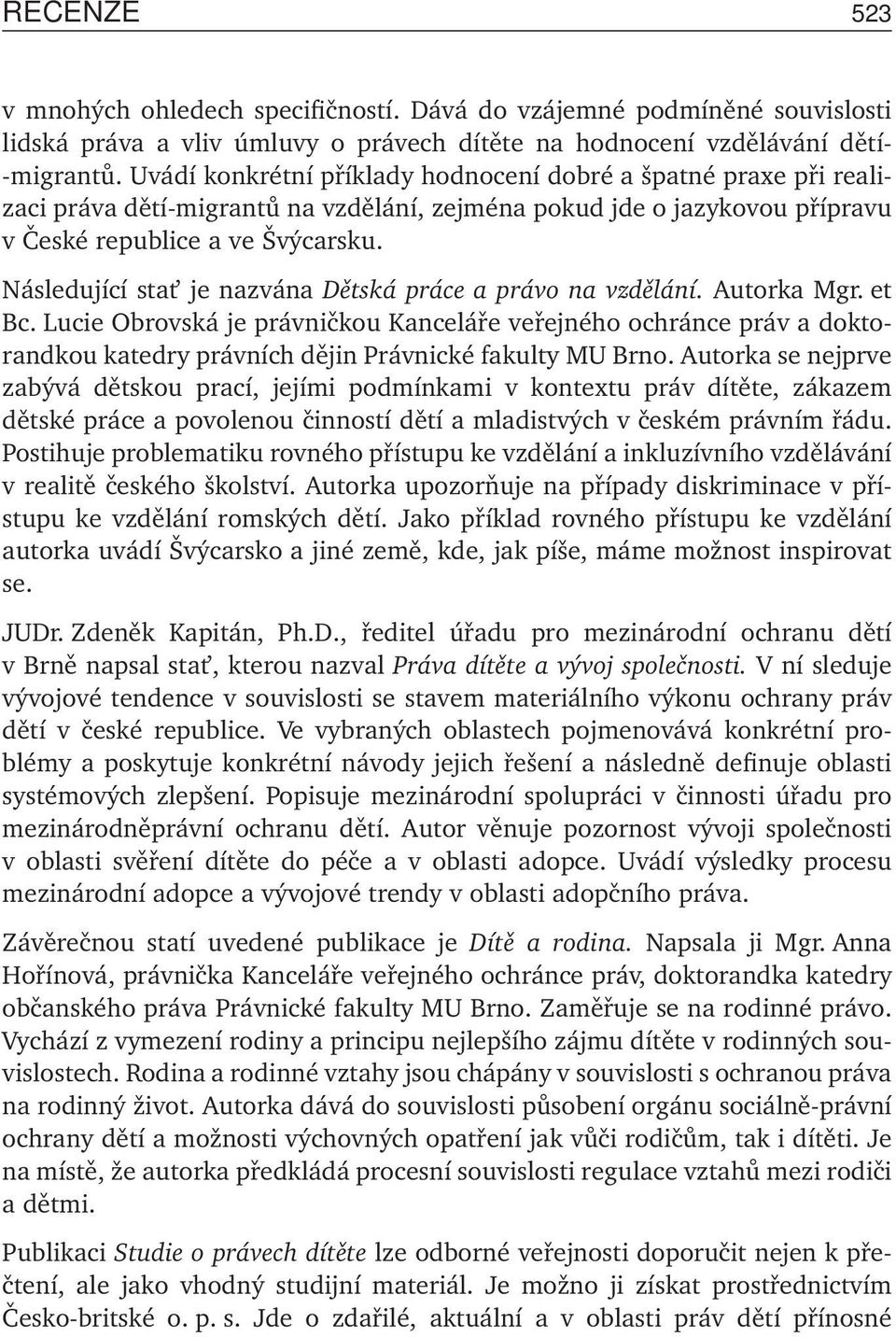 Následující stat je nazvána Dětská práce a právo na vzdělání. Autorka Mgr. et Bc.
