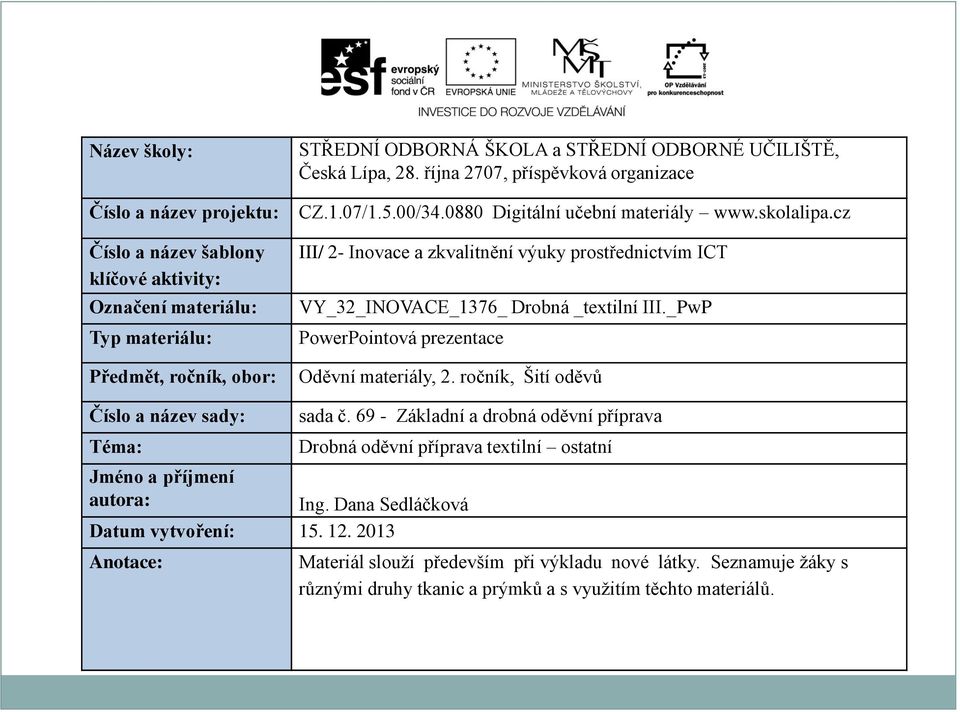 cz III/ 2- Inovace a zkvalitnění výuky prostřednictvím ICT VY_32_INOVACE_1376_ Drobná _textilní III._PwP PowerPointová prezentace Oděvní materiály, 2.