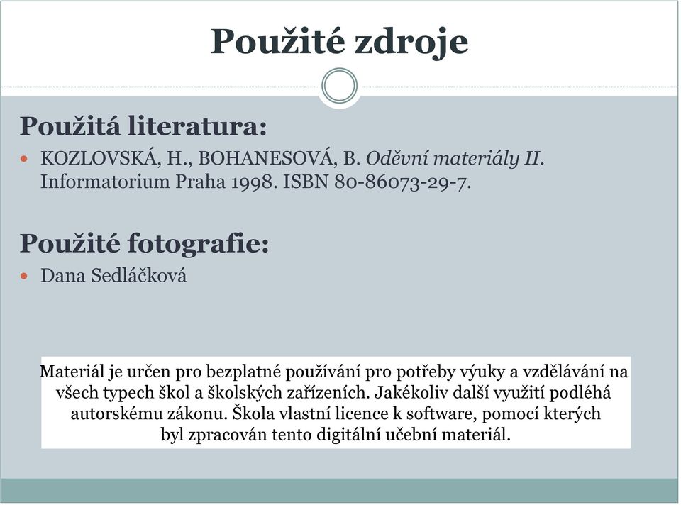 Použité fotografie: Dana Sedláčková Materiál je určen pro bezplatné používání pro potřeby výuky a