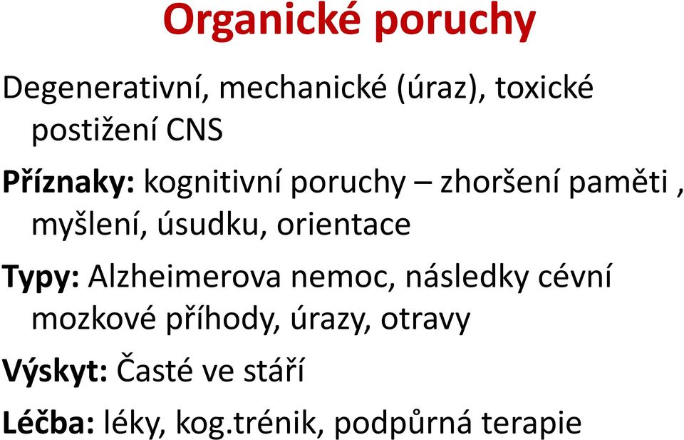 orientace Typy: Alzheimerova nemoc, následky cévní mozkové příhody,