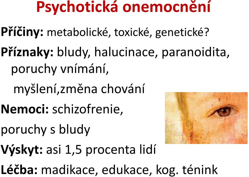 Příznaky: bludy, halucinace, paranoidita, poruchy vnímání,