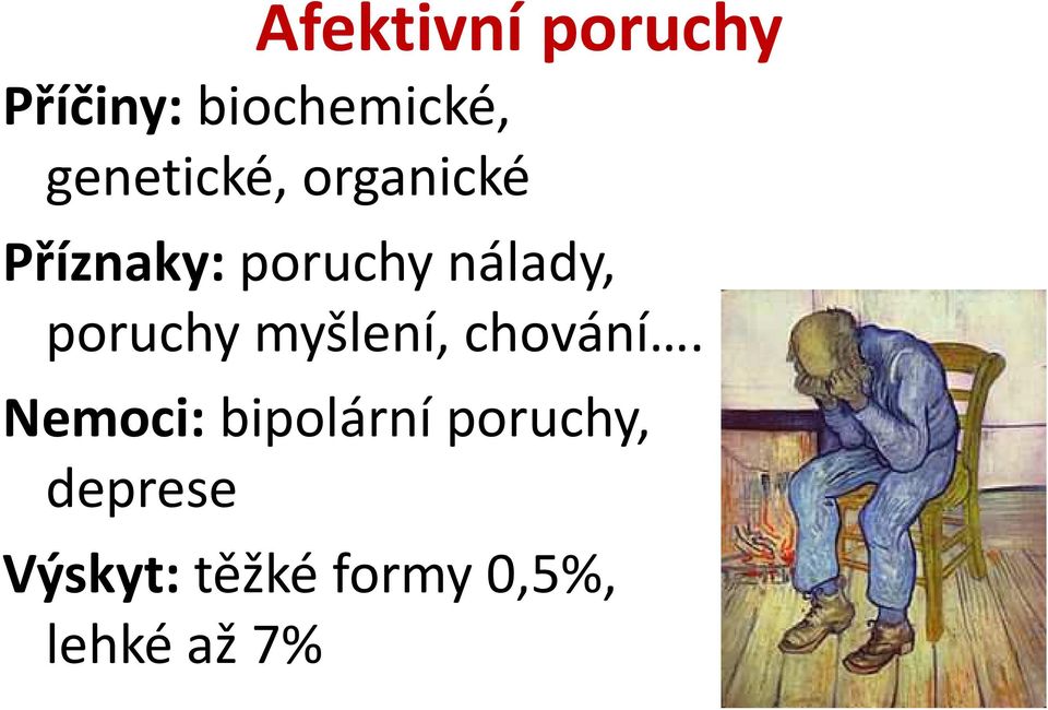 poruchy myšlení, chování.