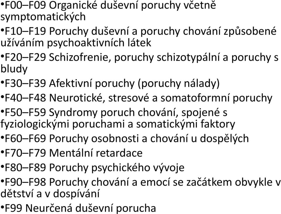 F50 F59 Syndromy poruch chování spojené s fyziologickými poruchami a somatickými faktory F60 F69 Poruchy osobnosti a chování u dospělých F70 F79