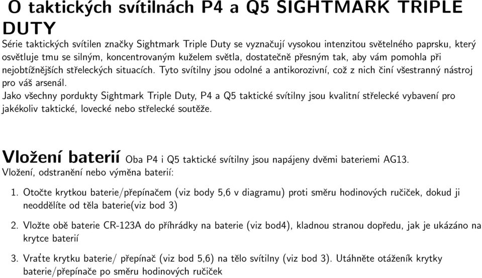 Tyto svítilny jsou odolné a antikorozivní, což z nich činí všestranný nástroj pro váš arsenál.