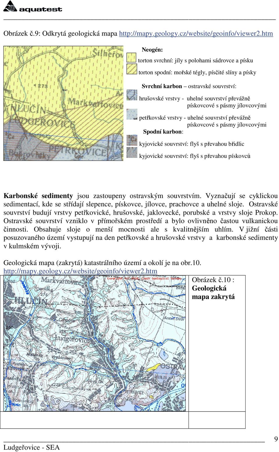 pískovcové s pásmy jílovcovými petřkovské vrstvy - uhelné souvrství převážně pískovcové s pásmy jílovcovými Spodní karbon: kyjovické souvrství: flyš s převahou břidlic kyjovické souvrství: flyš s