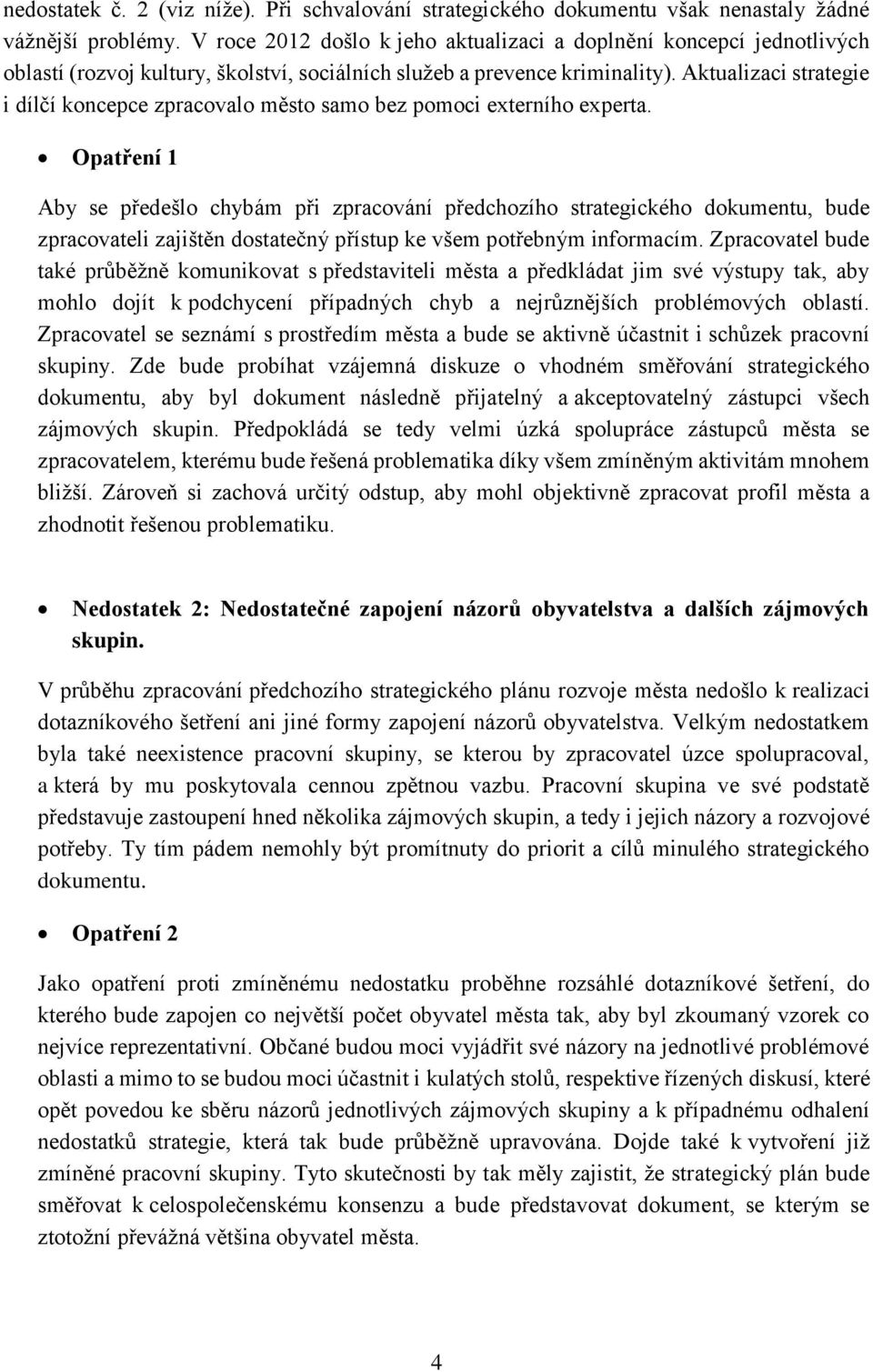 Aktualizaci strategie i dílčí koncepce zpracovalo město samo bez pomoci externího experta.