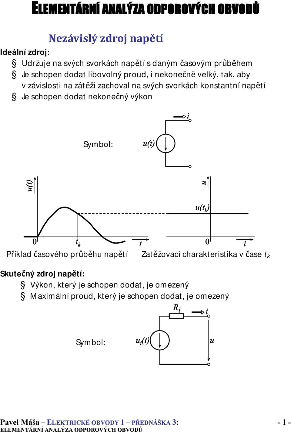 schopen dodat nekonečný výkon Symbol: Příklad časového průběhu napětí Zatěžovací charakteristika v čase t k Skutečný